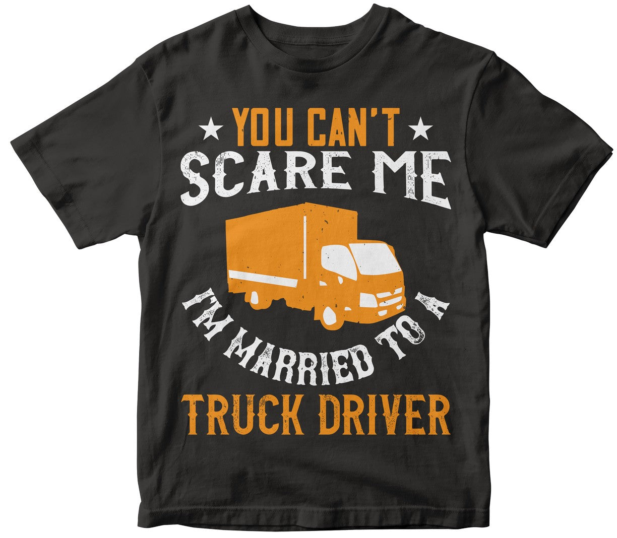 You Can_T Scare Me I_M Married To A Truck Driver