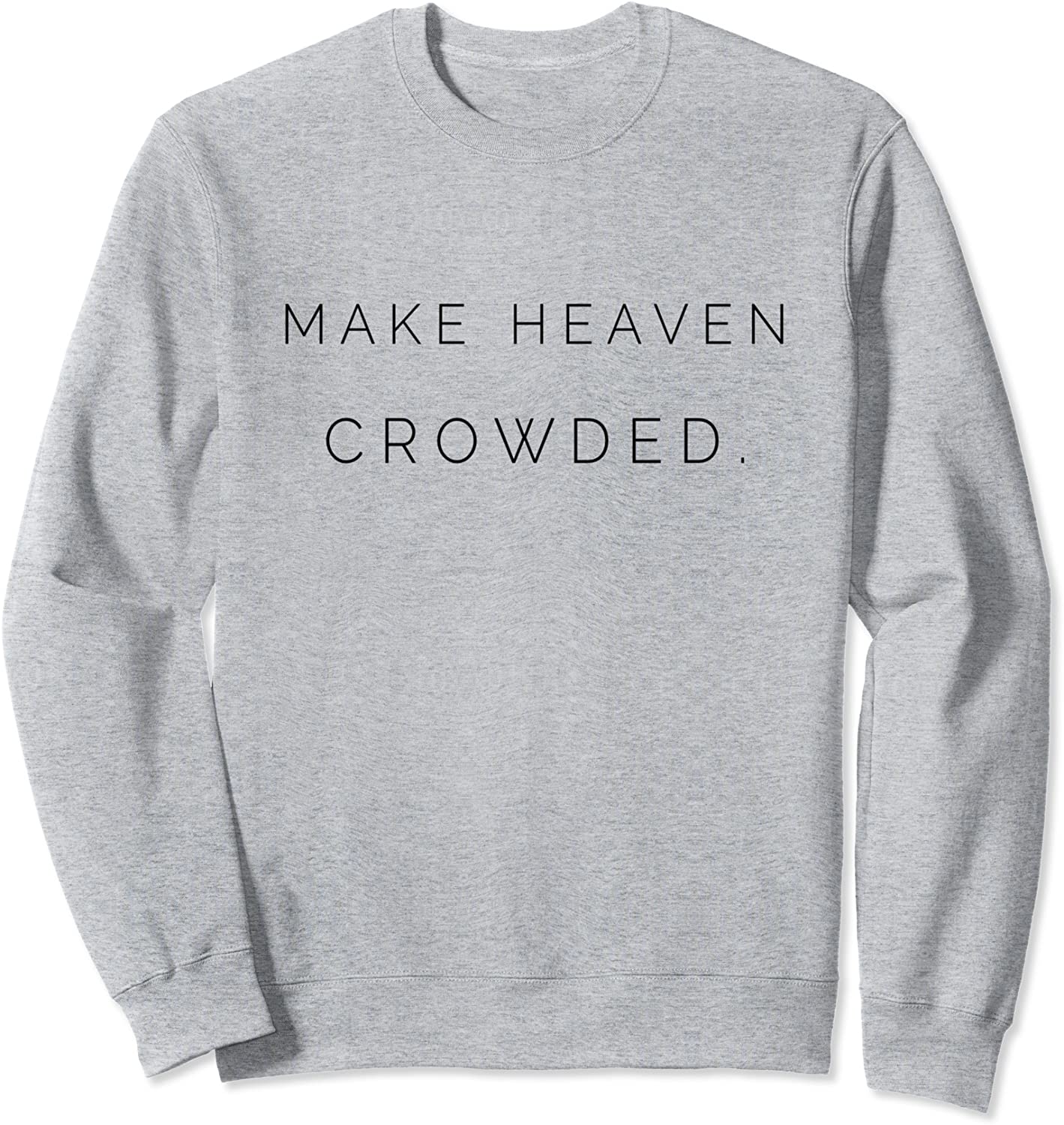 Make Heaven Crowded - Gods Girl Clothing Co Sweatshirt