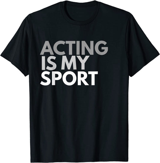 Acting Is My Sport T-Shirt Acting Gift Tee