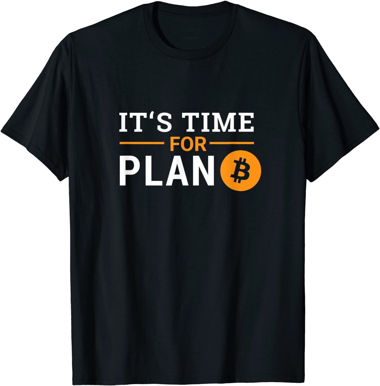 Its time for Plan B Bitcoin T-Shirt