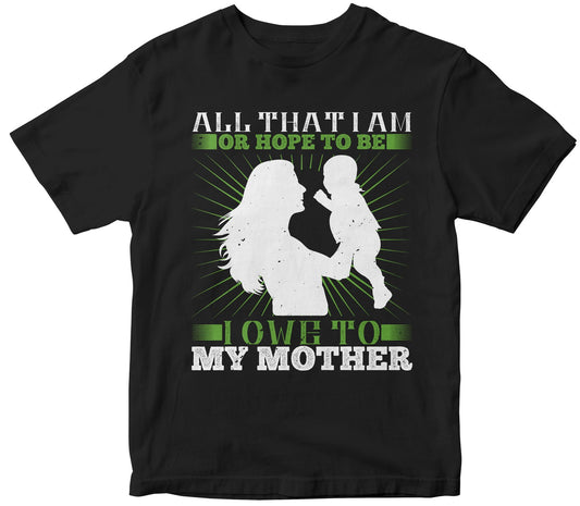 All That I Am, Or Hope To Be, I Owe To My Mother