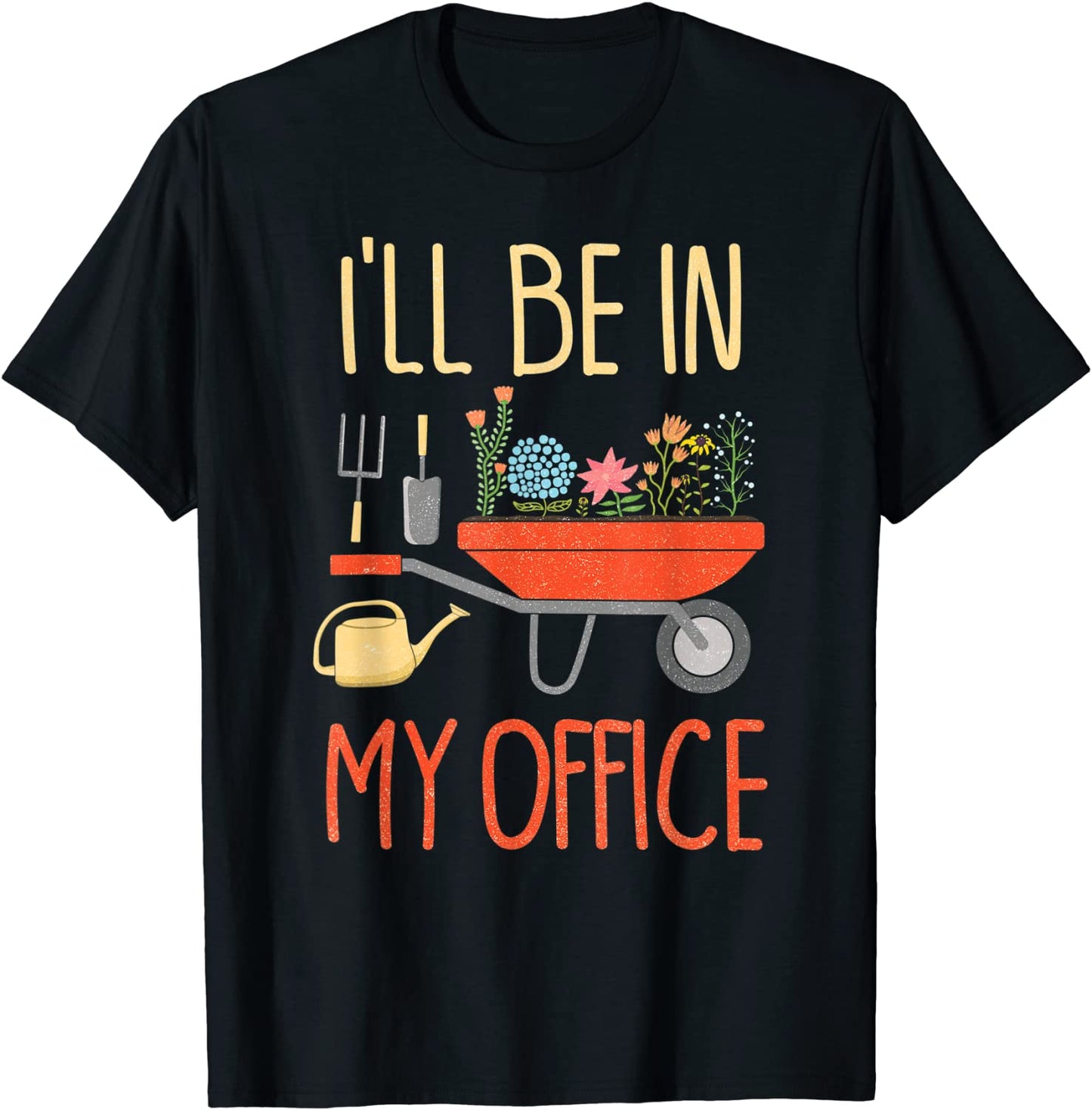 Ill Be In My Office Garden Funny Distressed Gardening Shirt T-Shirt