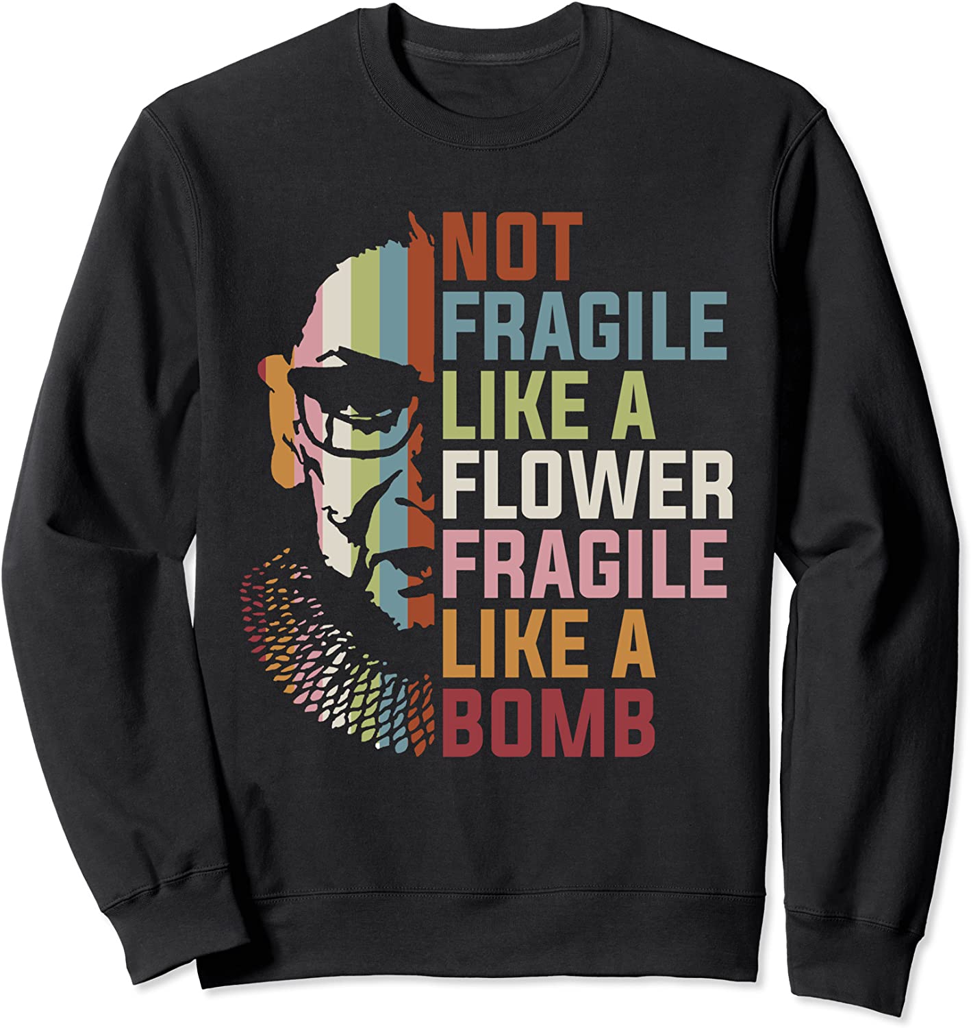 Not Fragile Like A Flower But A Bomb Ruth Bader RBG Feminist Sweatshirt