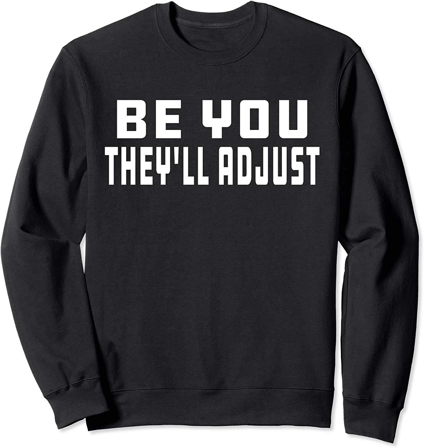 Be You Theyll Adjust Inspiration Sweatshirt