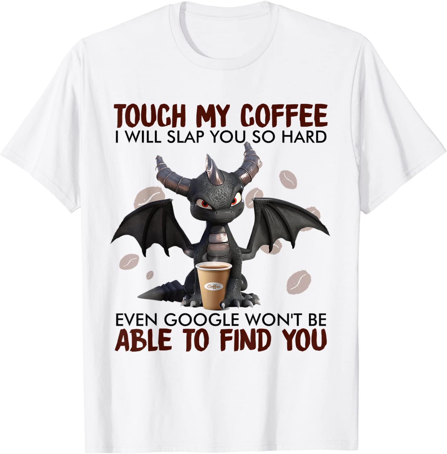 Touch My Coffee I Will Slap You So Hard Dragon Coffee Lovers T-Shirt