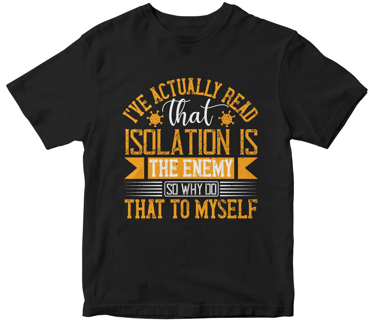 I'Ve Actually Read That Isolation Is The Enemy, So Why Do That To Myself