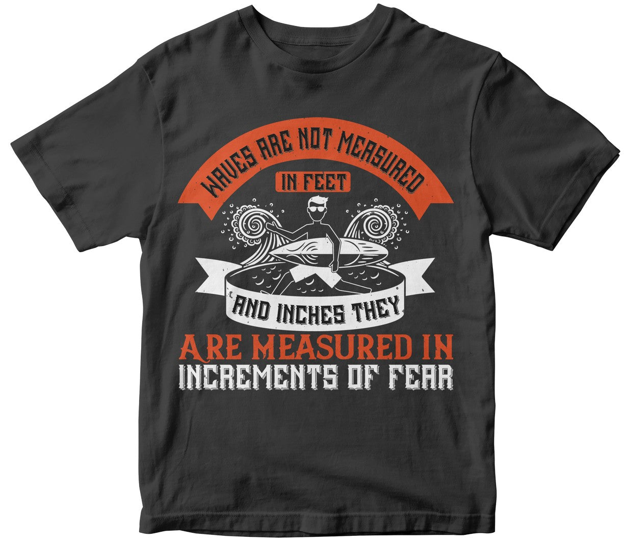 Waves Are Not Measured In Feet And Inches, They Are Measured In Increments Of Fear-0