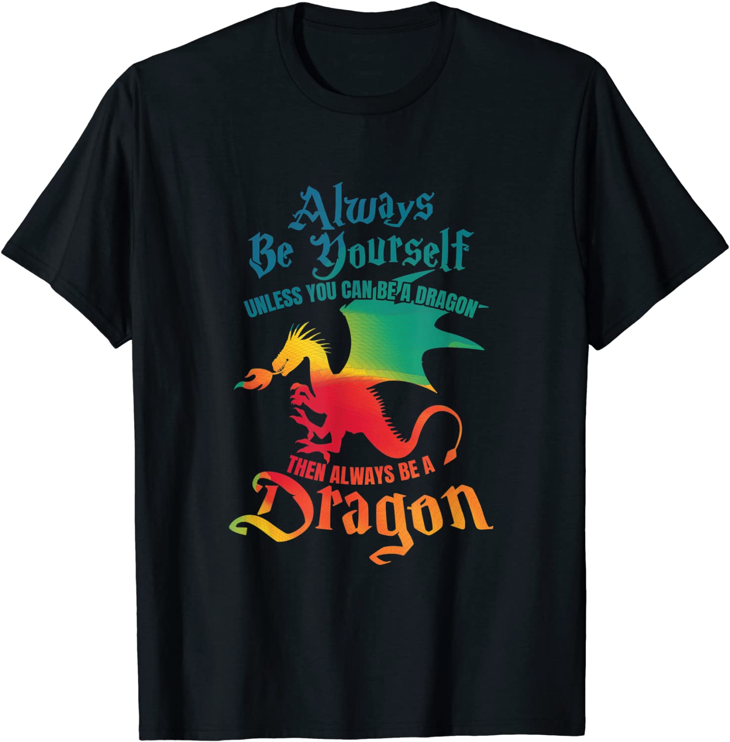 Always Be Yourself Unless You Can Be A Dragon Gift T-Shirt