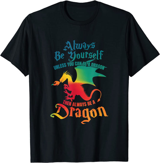 Always Be Yourself Unless You Can Be A Dragon Gift T-Shirt