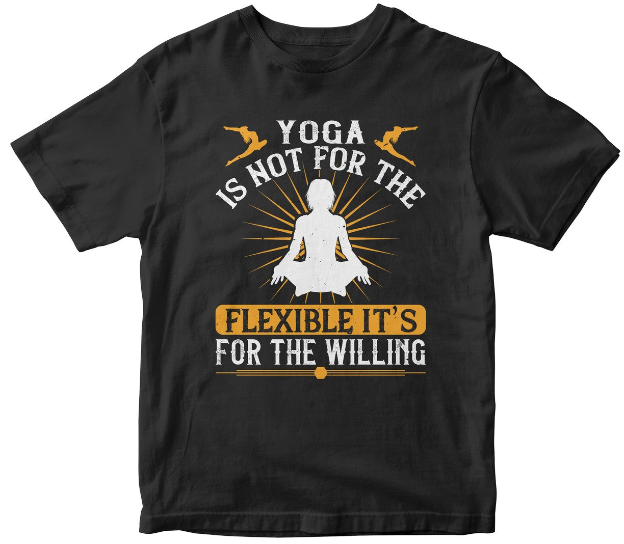 Yoga Is Not For The Flexible. It’S For The Willing
