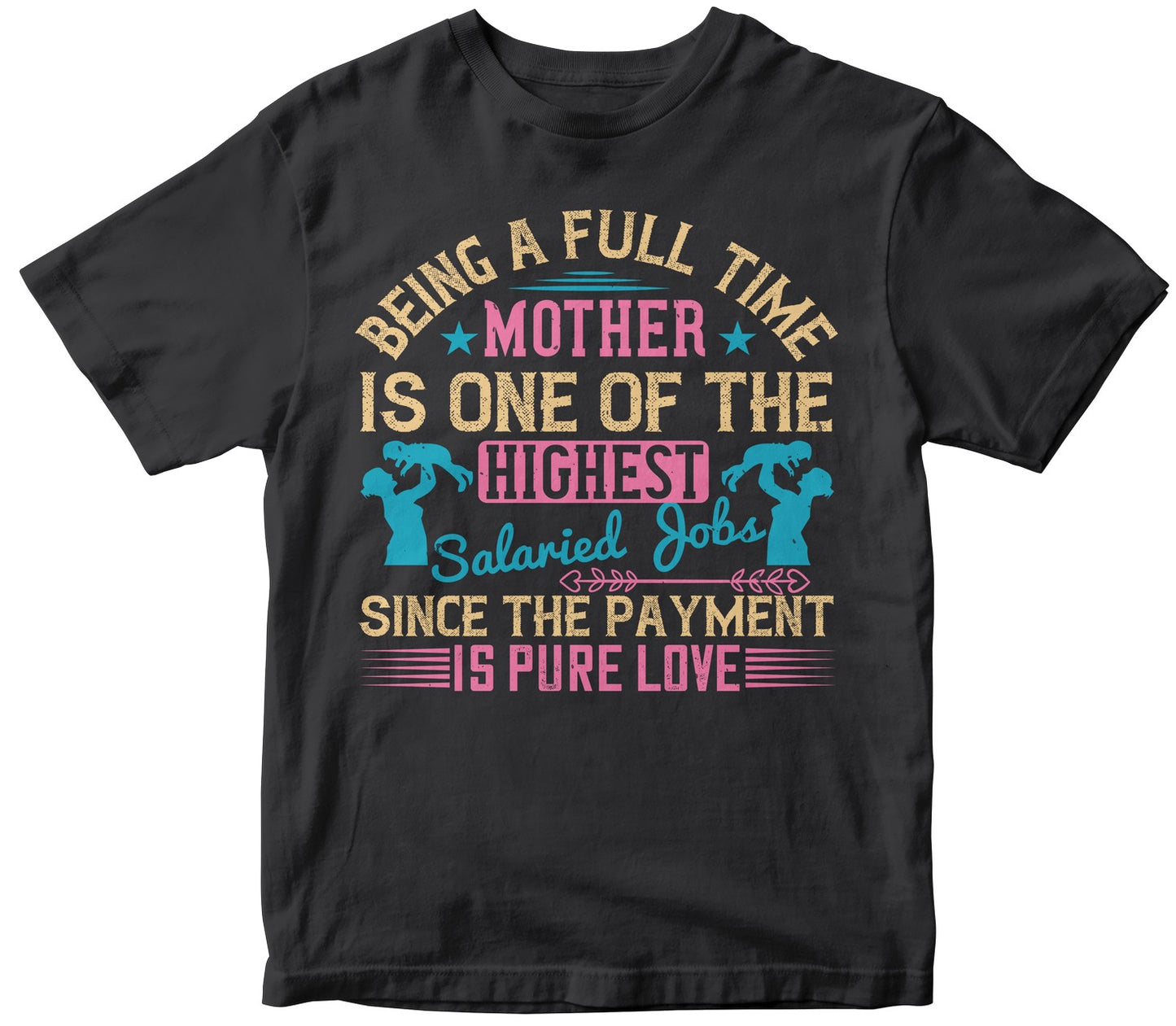 Being A Full-Time Mother Is One Of The Highest Salaried Jobs Since The Payment Is Pure Love