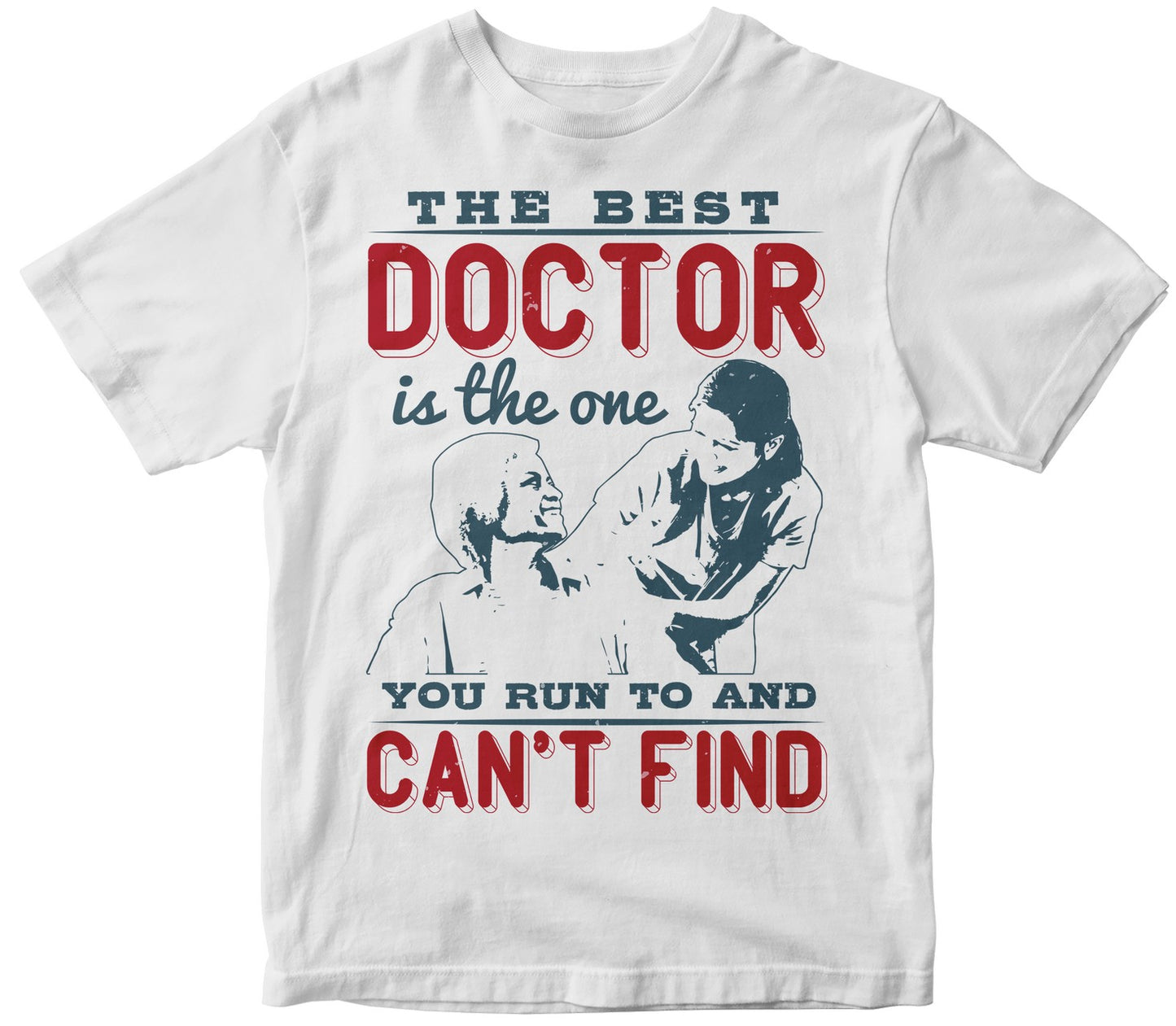 The Best Doctor Is The One You Run To And Can'T Find