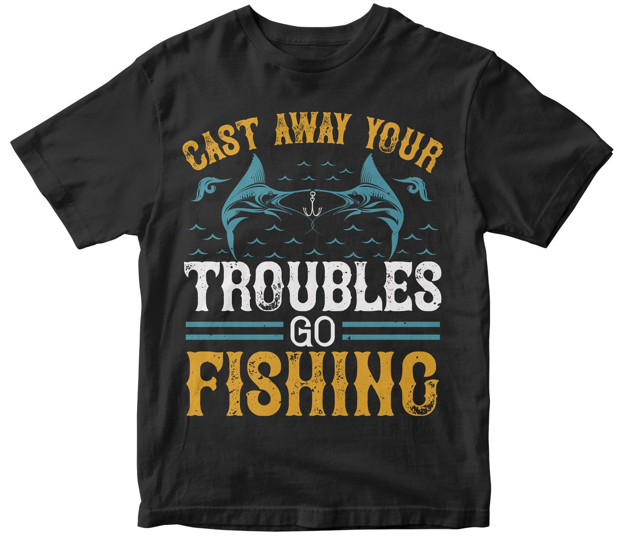 Cast Way Your Troubles Go Fishing