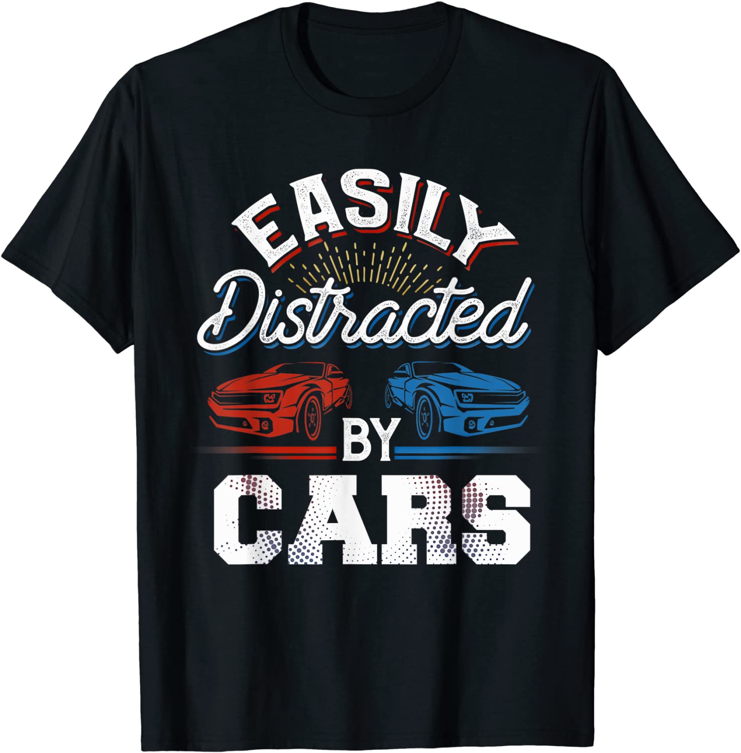 Easily Distracted By Cars Racing Cars Fans Gift Speed Driver T-Shirt