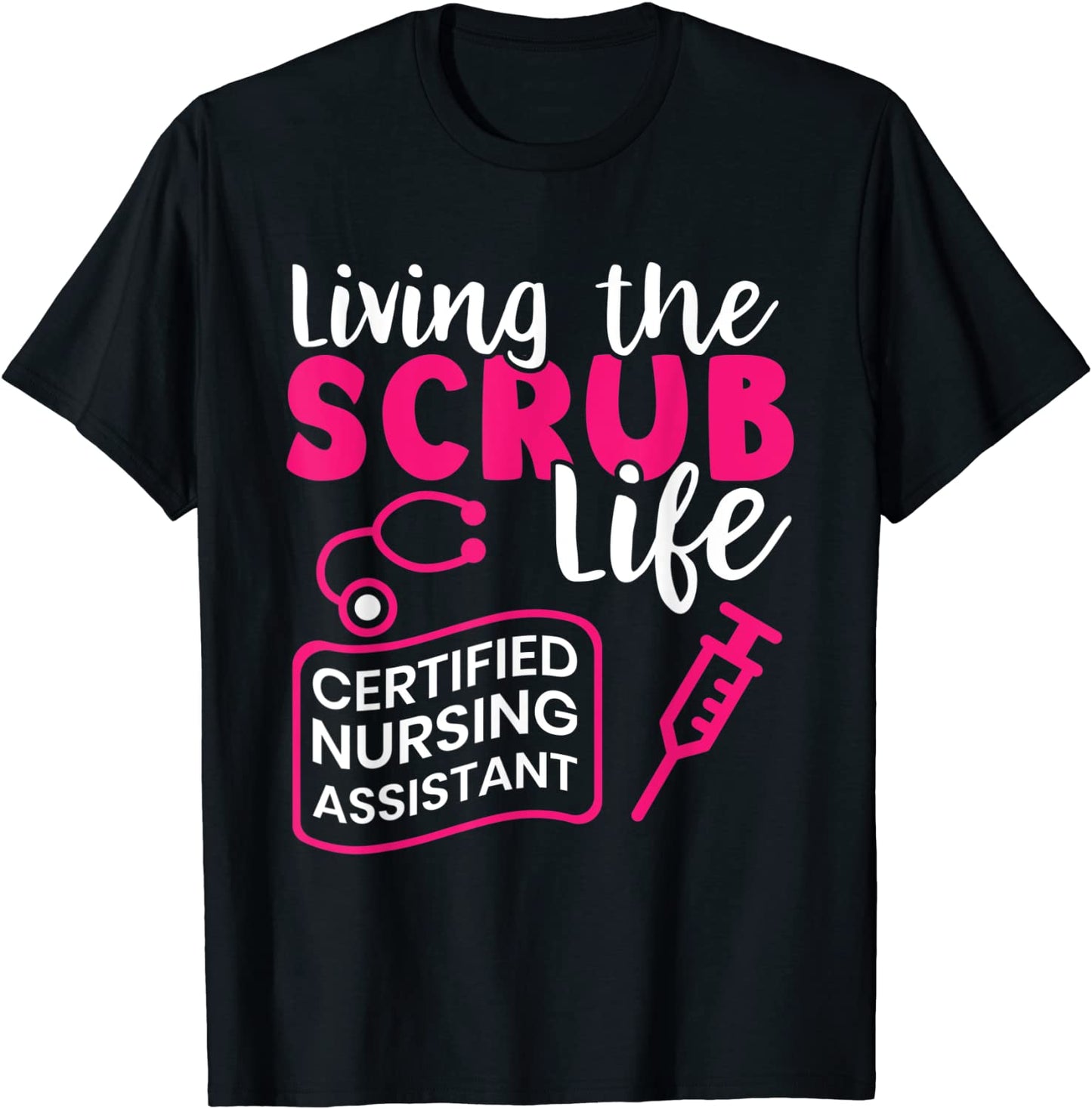 Living The Scrubs Life Certified Nursing Assistant CNA T-Shirt
