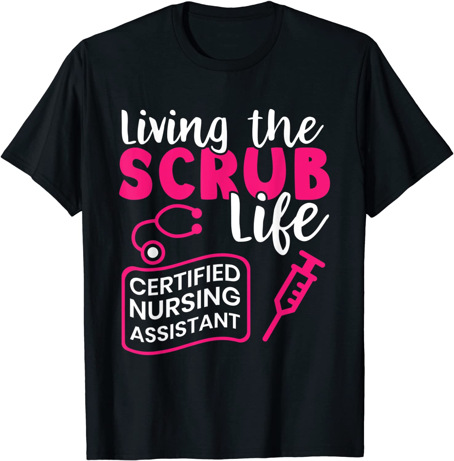 Living The Scrubs Life Certified Nursing Assistant CNA T-Shirt