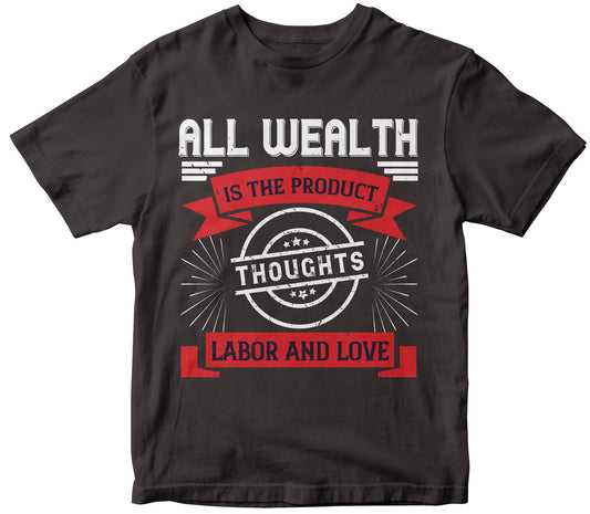 All Wealth Is The Product Of Thoughts, Labor, And Love-0