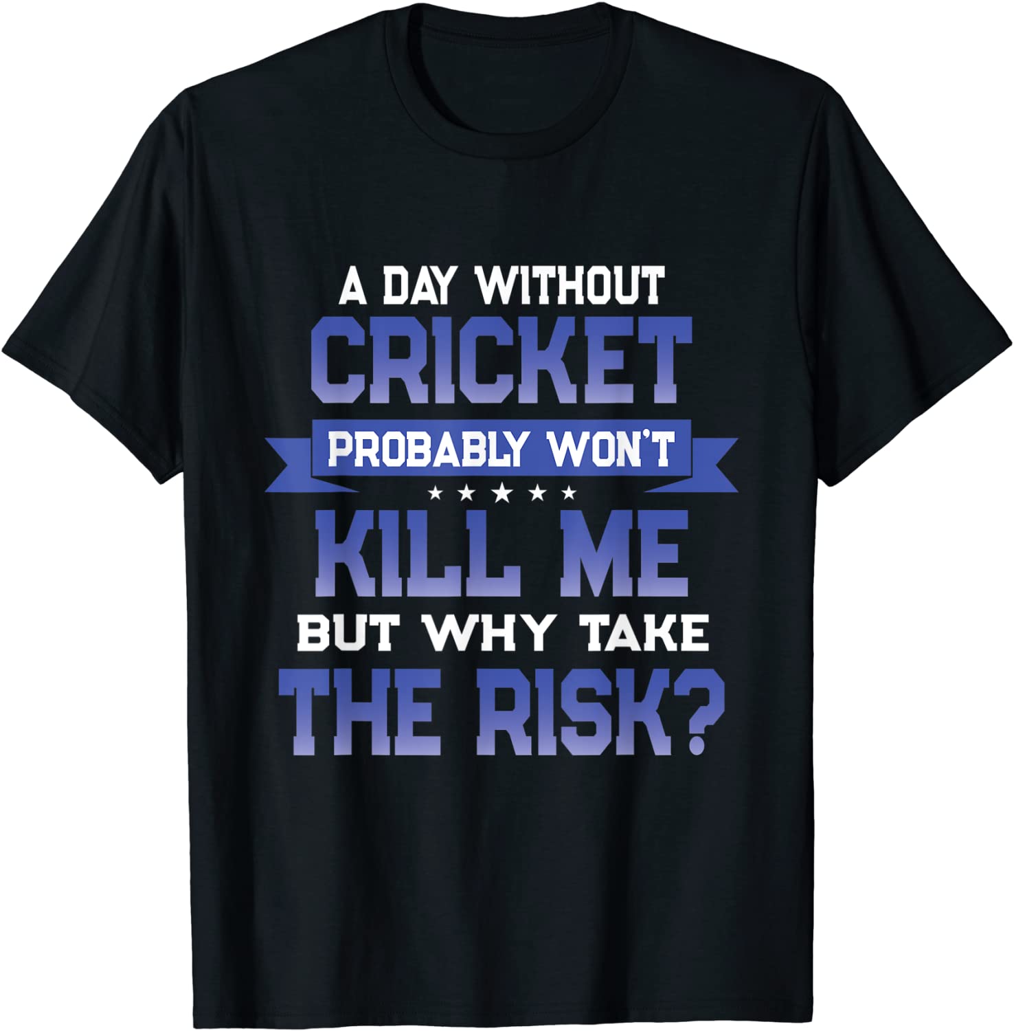 Funny Cricket Quote - Sport Themed Novelty Gift T-Shirt