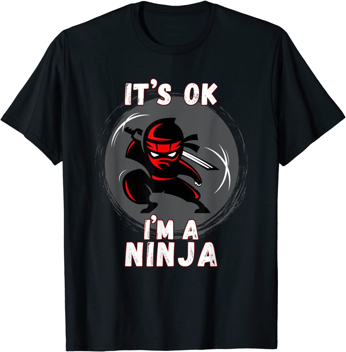 Its ok Im a Ninja - Perfect Ninja T Shirt for Kids Adults T-Shirt