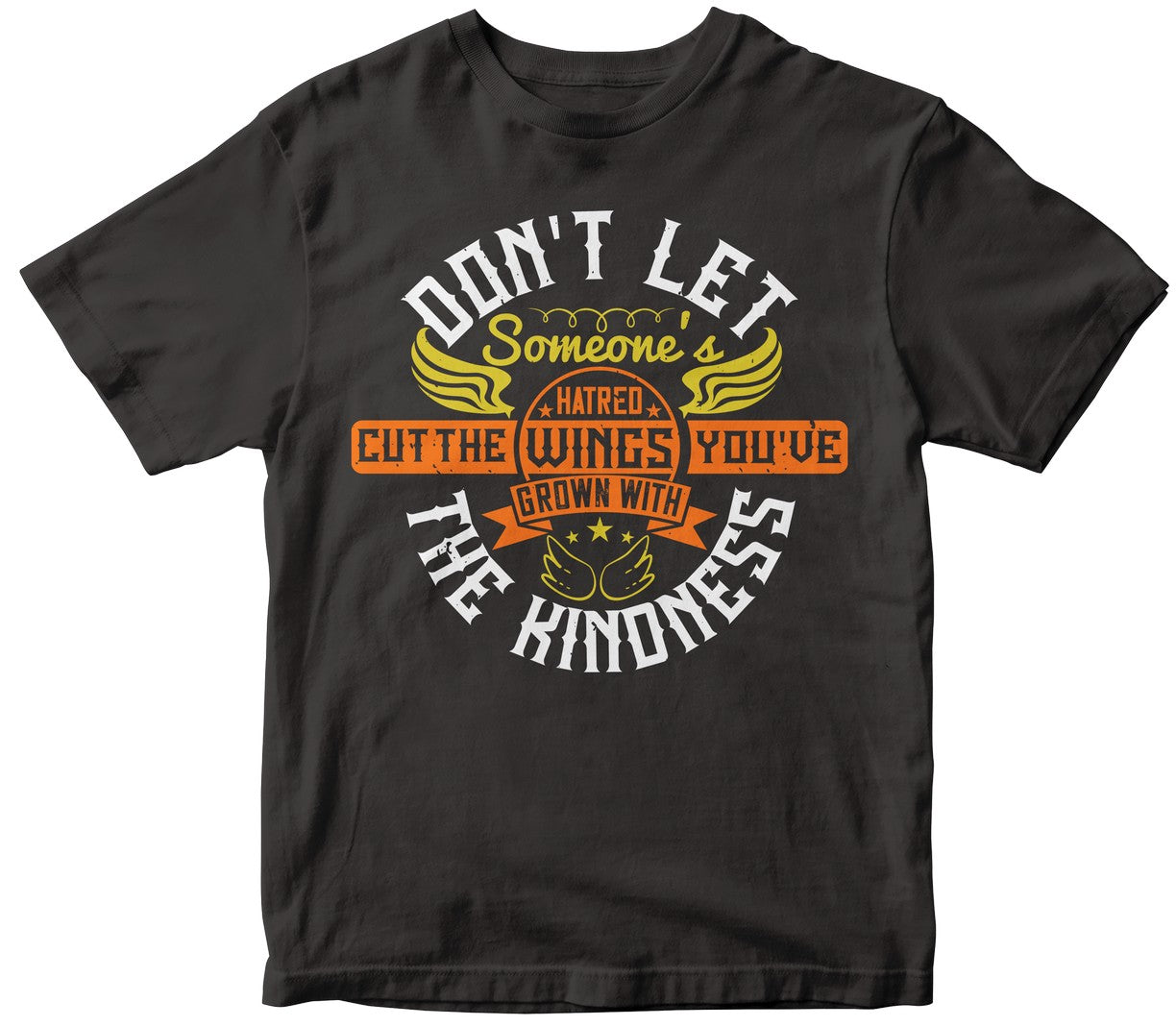Don'T Let Someone'S Hatred Cut The Wings You'Ve Grown With The Kindness