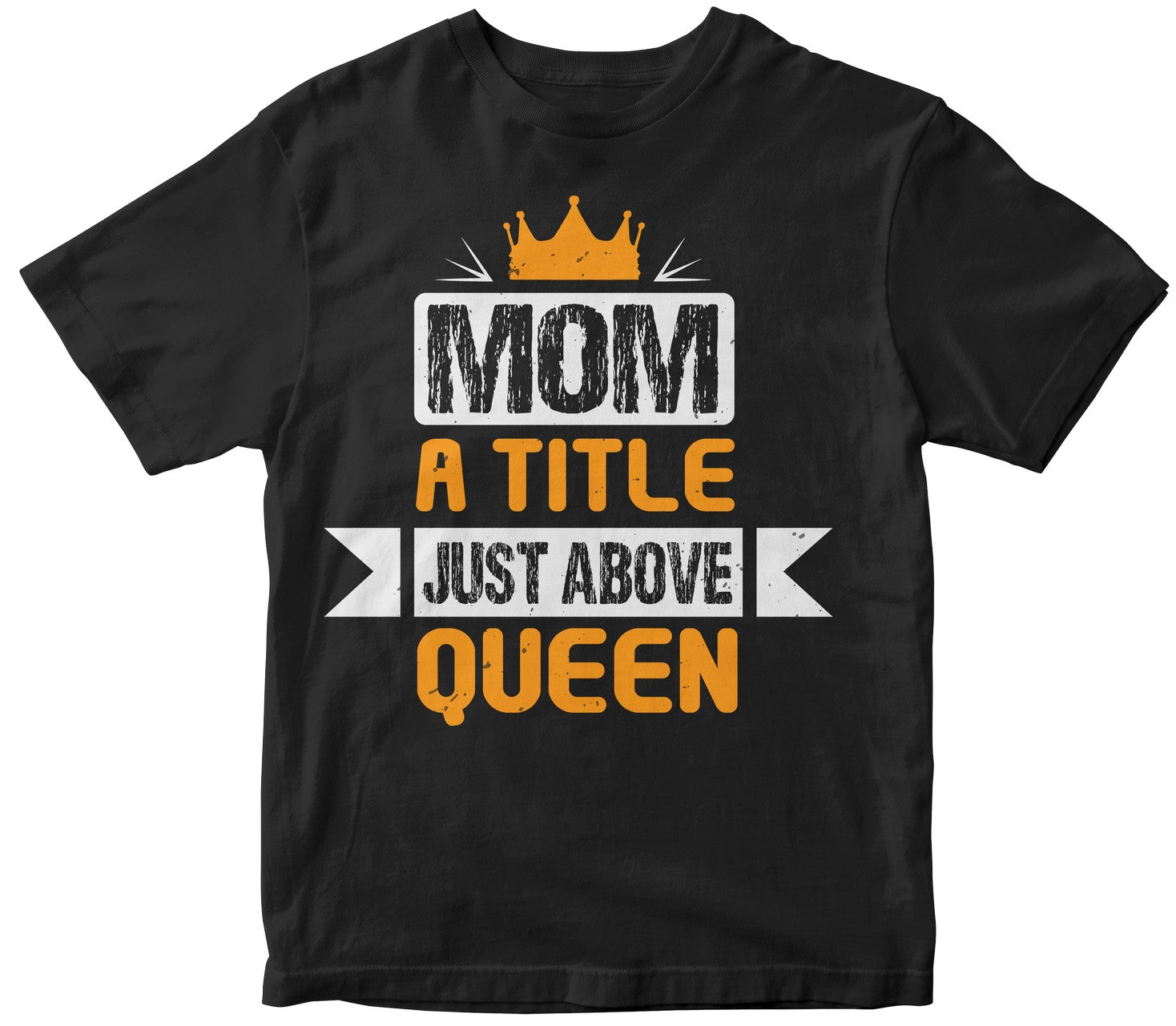Mom A Title Just Above Queen Tshirt