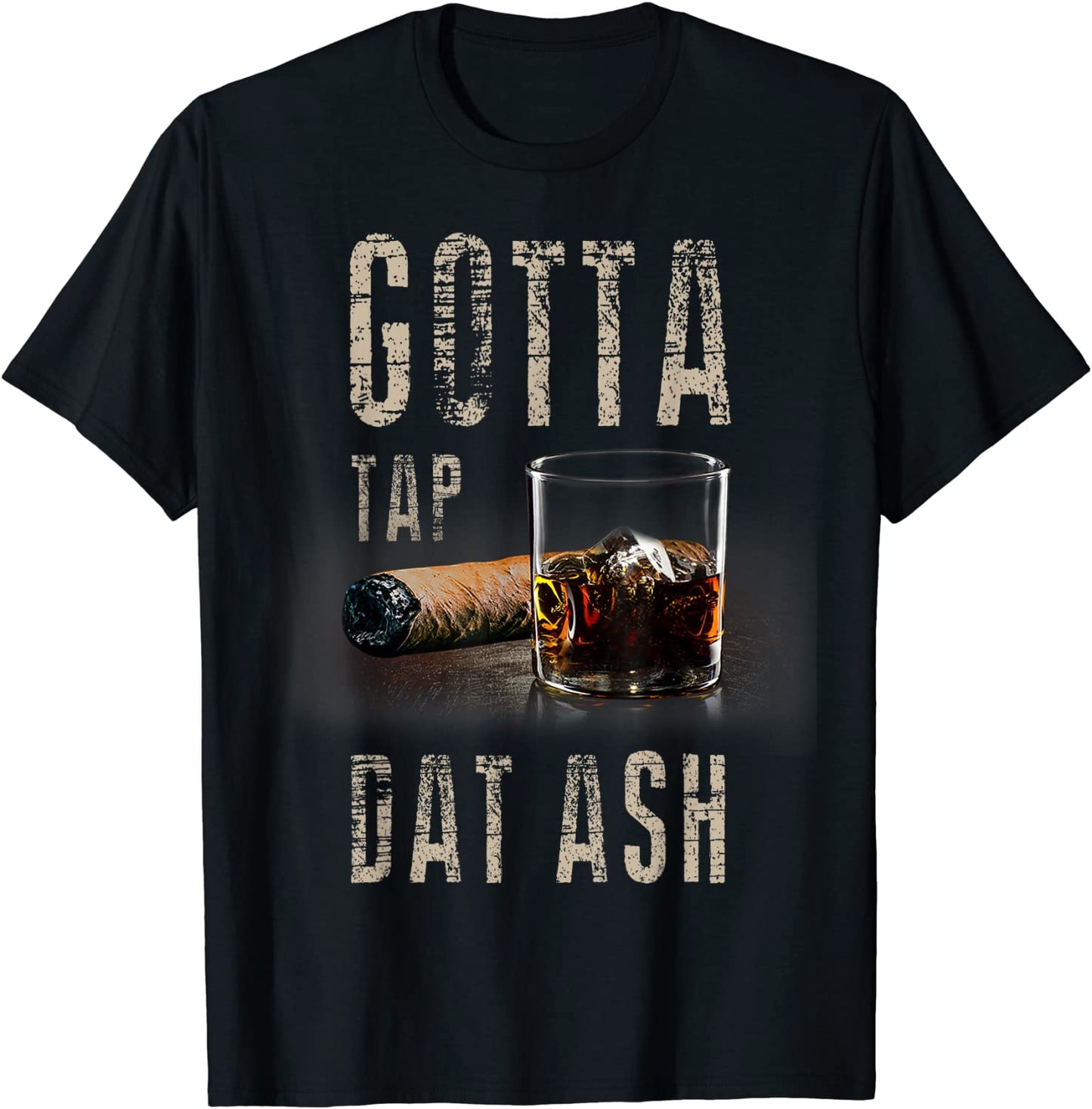 Cigars Gotta Tap Dat Ash Cigar T Shirt And Smoking Tee