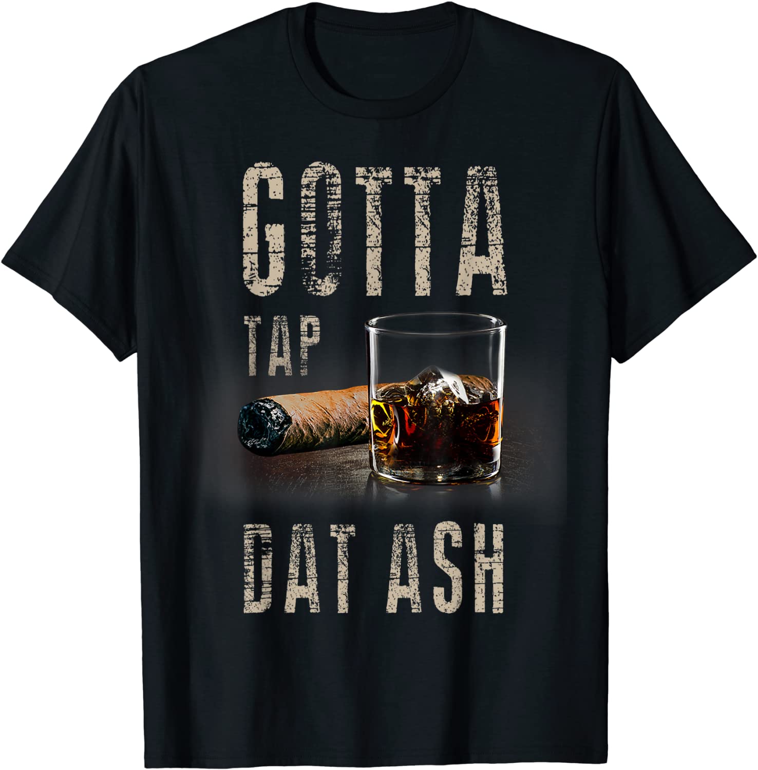 Cigars Gotta Tap Dat Ash Cigar T Shirt And Smoking Tee