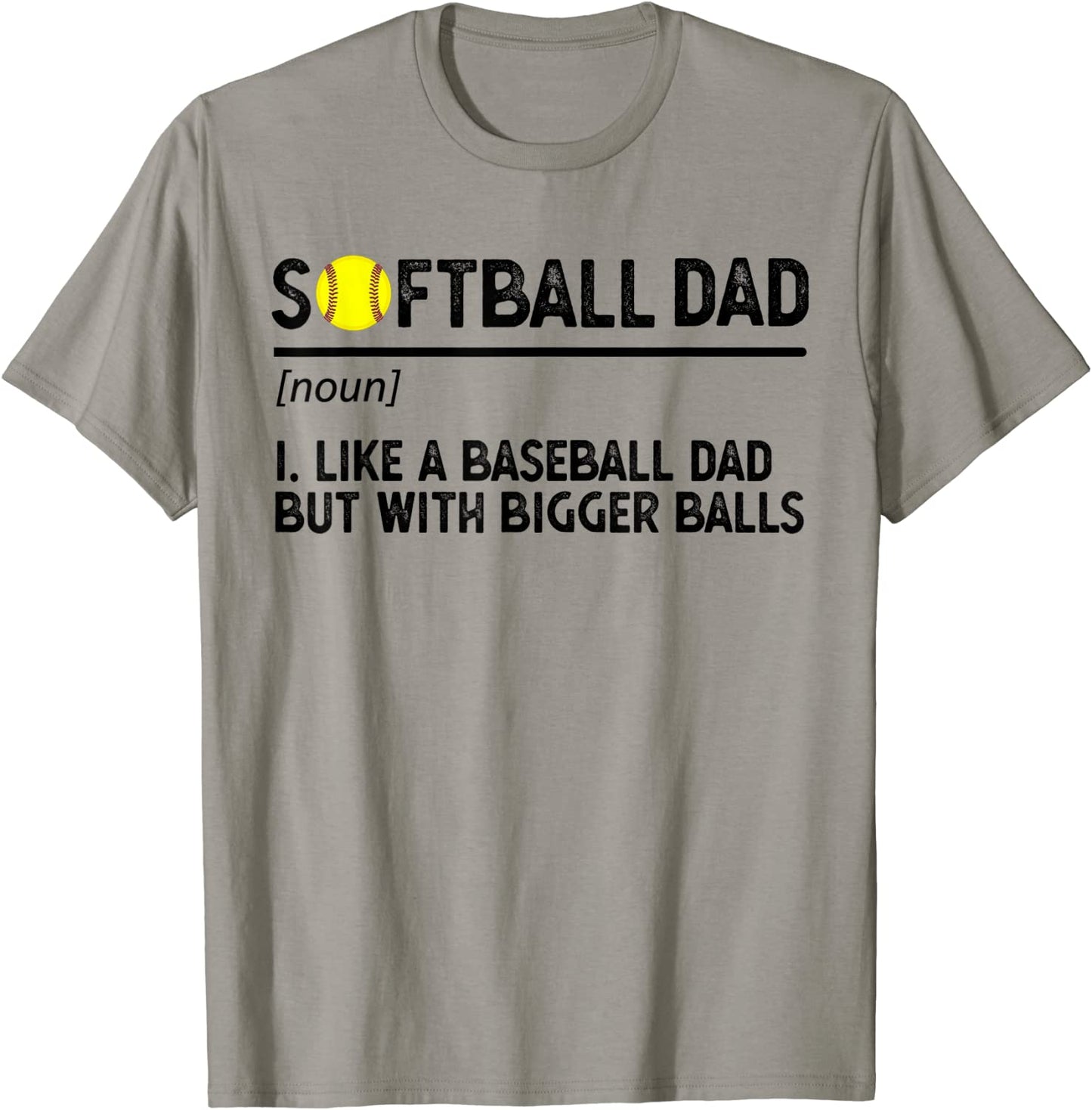 Softball Dad like A Baseball but with Bigger Balls T-Shirt