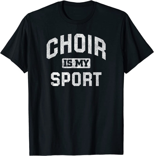 Choir Is My Sport Quote Funny Choir Teacher Gift T-Shirt