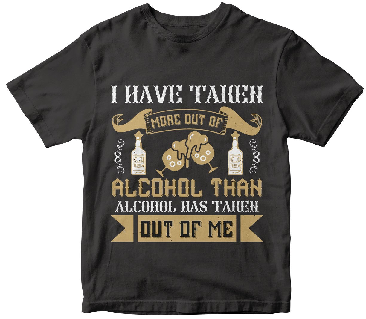 I Have Taken More Out Of Alcohol Than Alcohol Has Taken Out Of Me