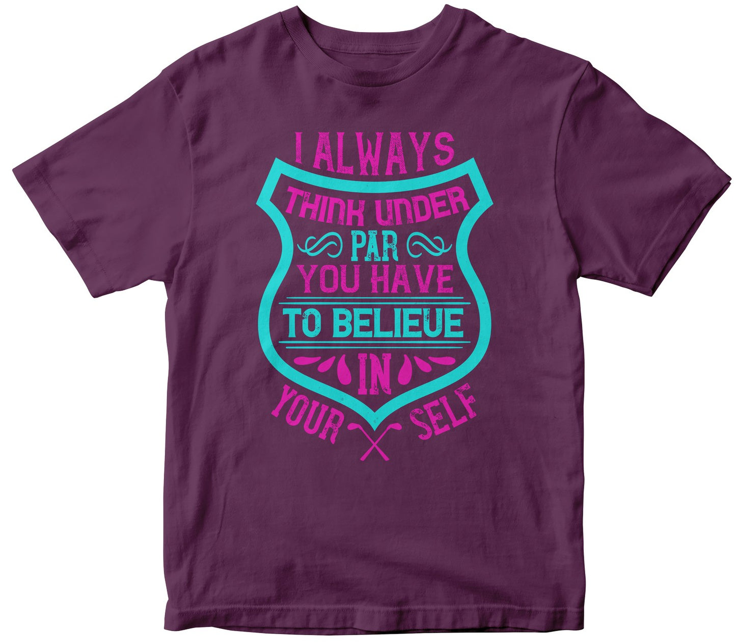 I Always Think Under Par. You Have To Believe In Yourself