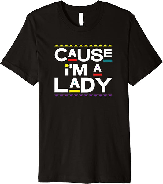 Cause Im A Lady Damn Gina T-Shirt 90s TV Show Men Funny