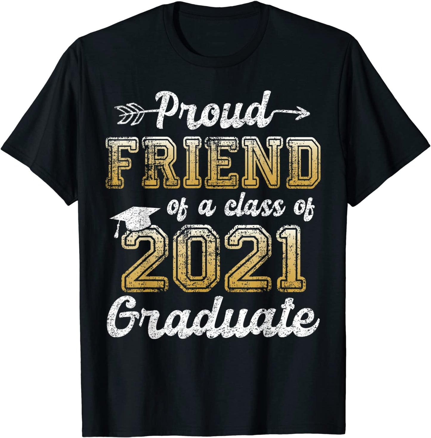 Proud Friend of a Class of 2021 Graduate Tee Senior 21 Gift T-Shirt