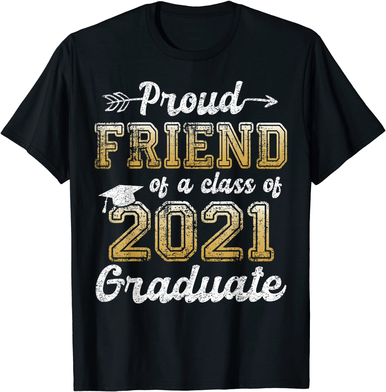 Proud Friend of a Class of 2021 Graduate Tee Senior 21 Gift T-Shirt