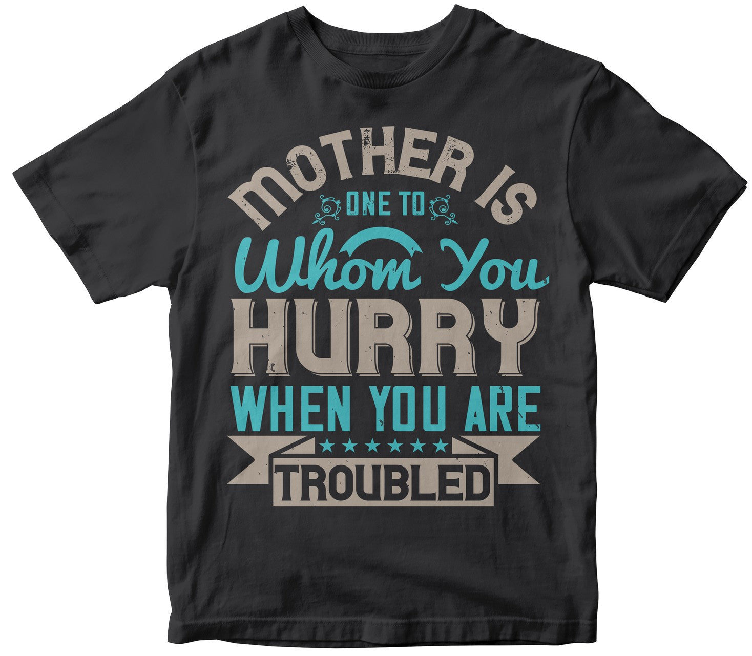 Mother Is One To Whom You Hurry When You Are Troubled Tshirt
