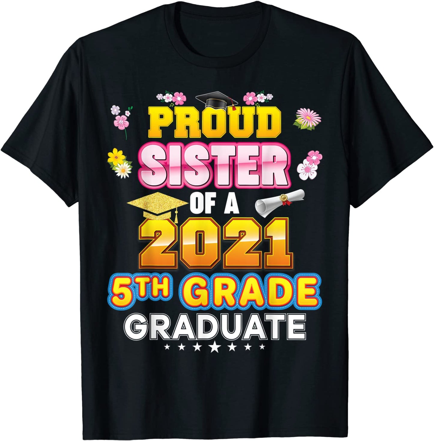 Proud Sister Of A 2021 5th Grade Graduate Last Day School T-Shirt