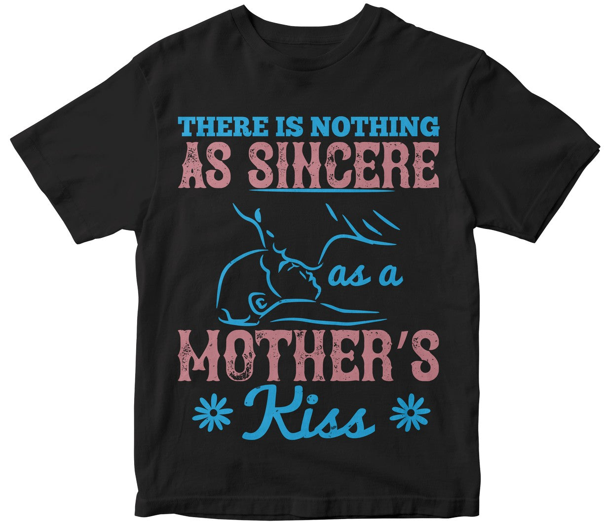 There Is Nothing As Sincere As A Mother’S Kiss