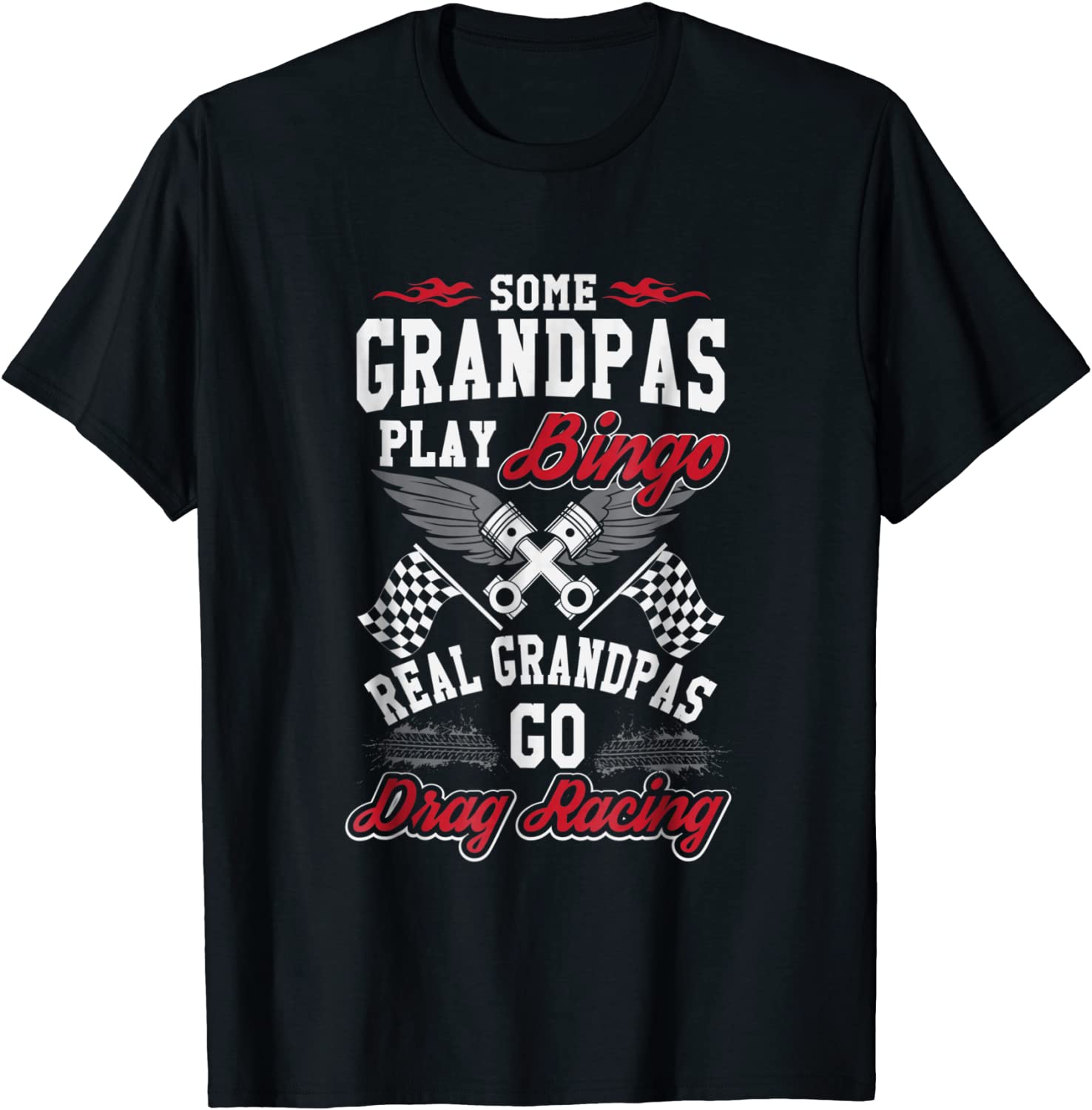 Some Grandpas Play Bingo Real Grandpas Drag Race T Shirt
