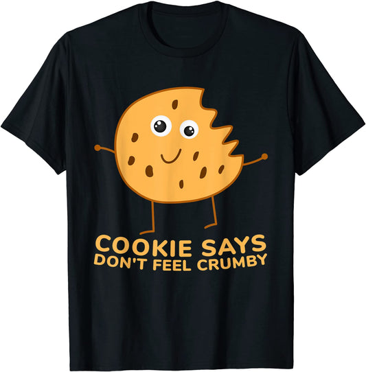 Chip the Cookie says Dont Feel Crumby T-Shirt