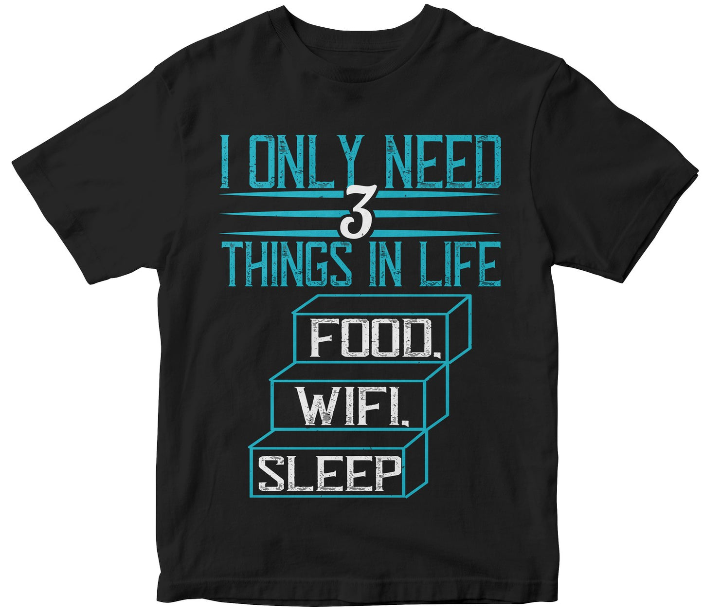 I Only Need 3 Things In Life Food, Wifi, Sleep