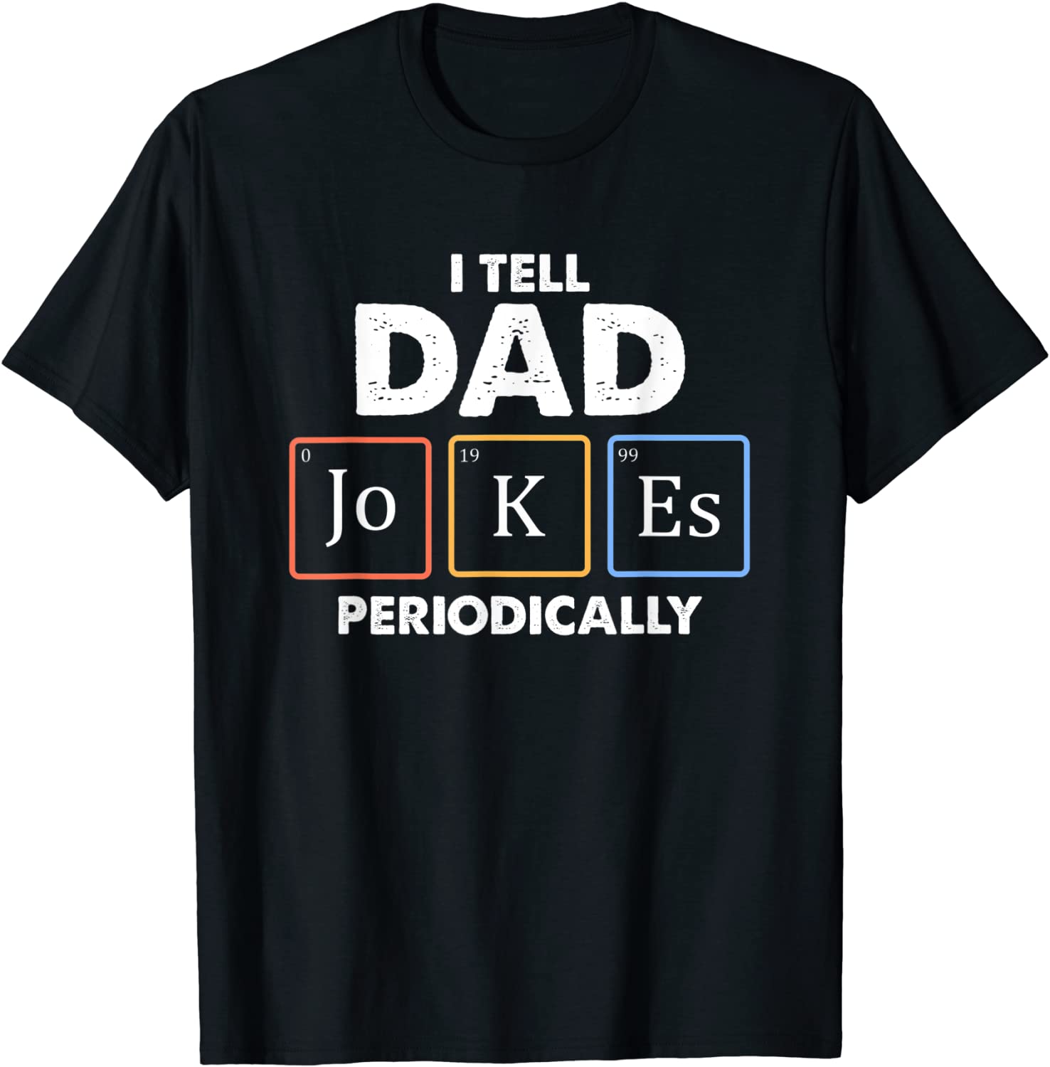 Mens I Tell Dad Jokes Periodically 1 T Shirt T-Shirt