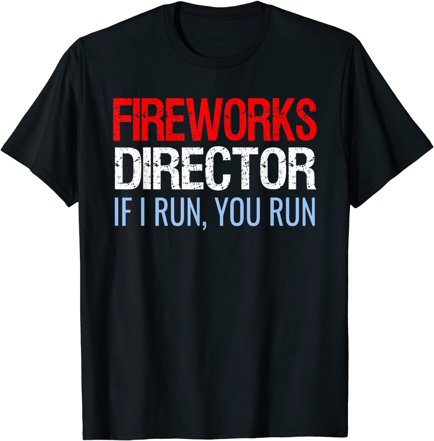 Fireworks Director If I Run You Run Funny 4th Of July T-Shirt