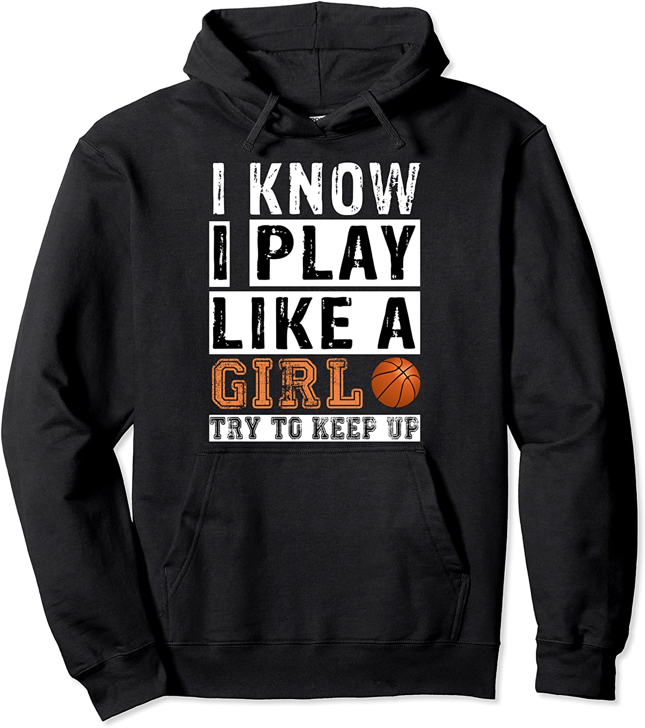 I Know I Play Like A Girl Try To Keep Up Basketball Niece Pullover Hoodie