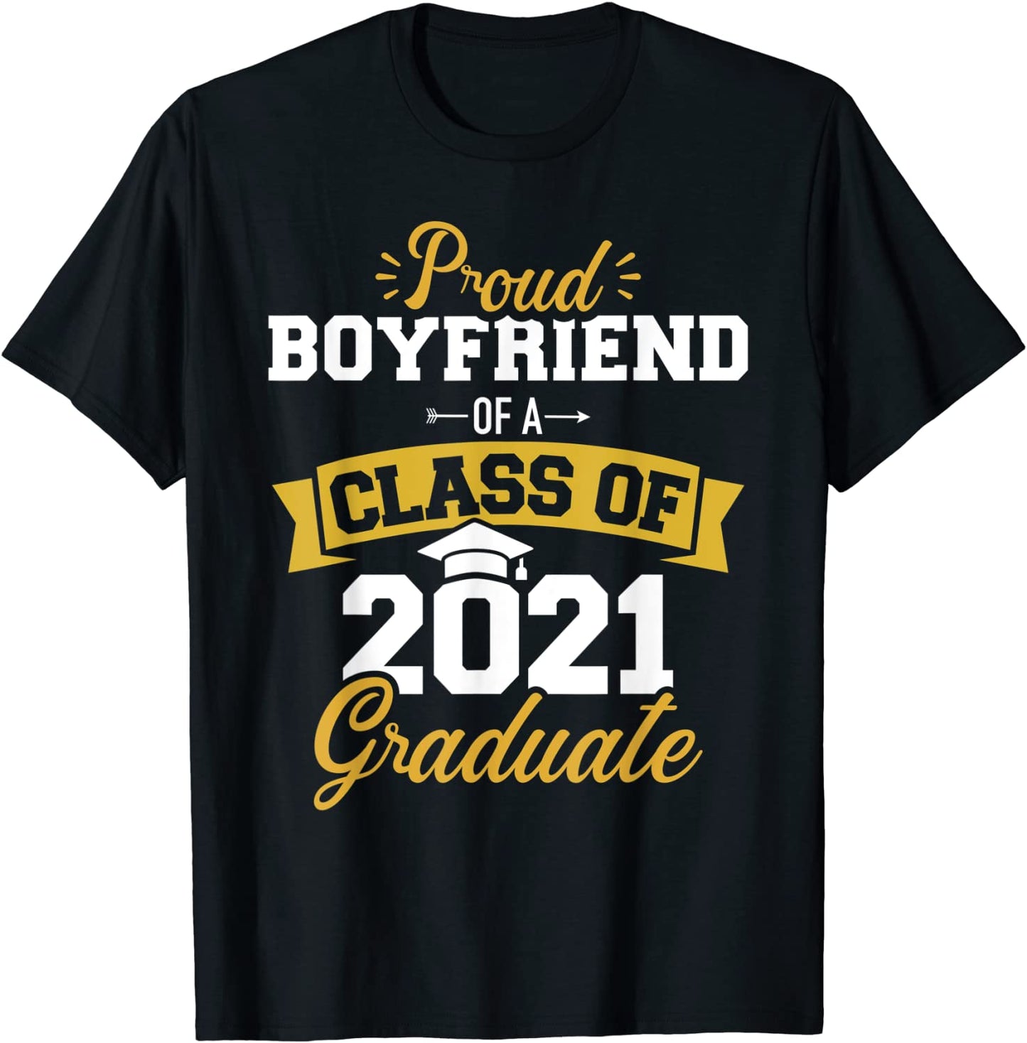 Proud boyfriend of a class of 2021 graduate T-Shirt