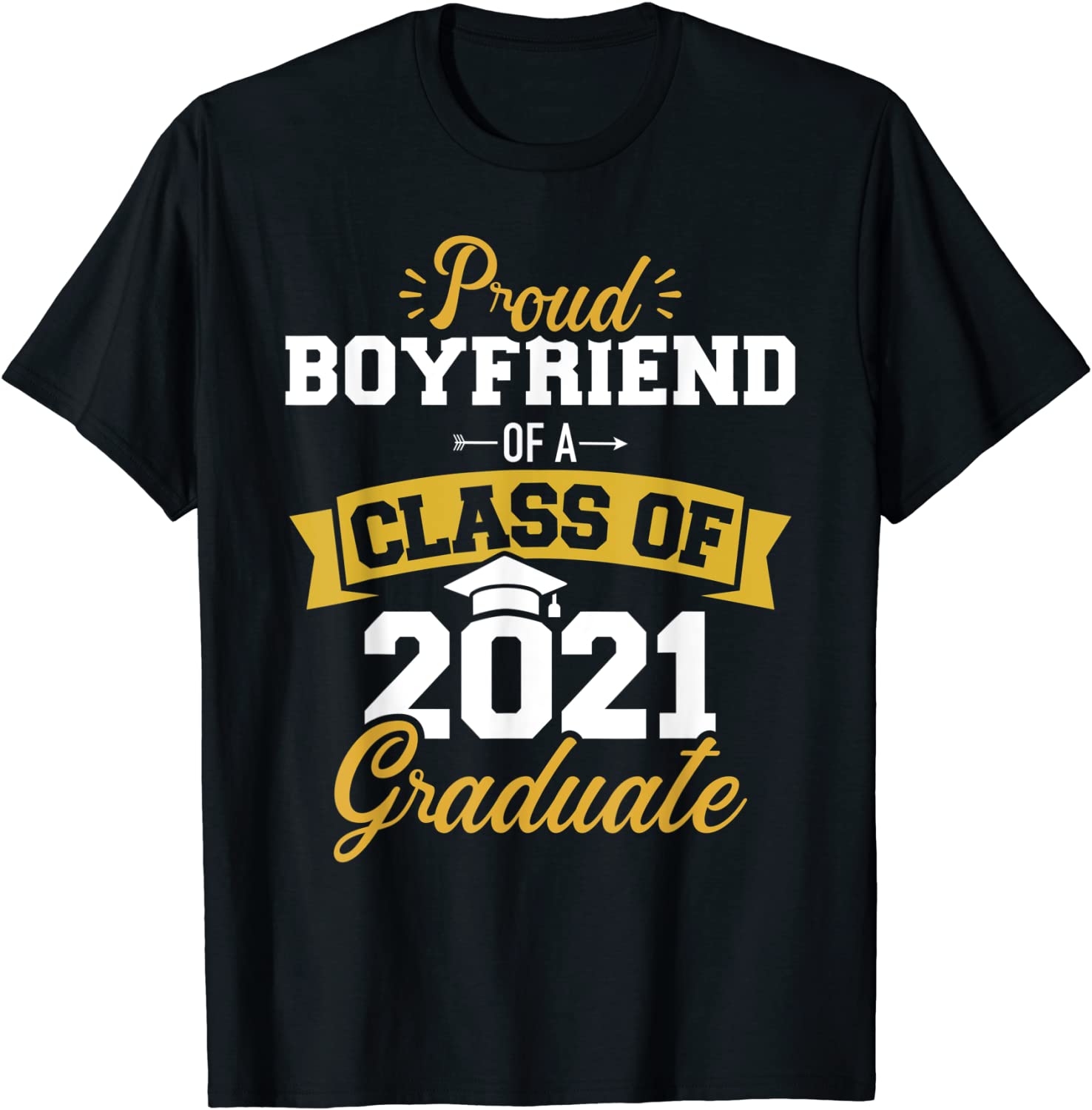 Proud boyfriend of a class of 2021 graduate T-Shirt