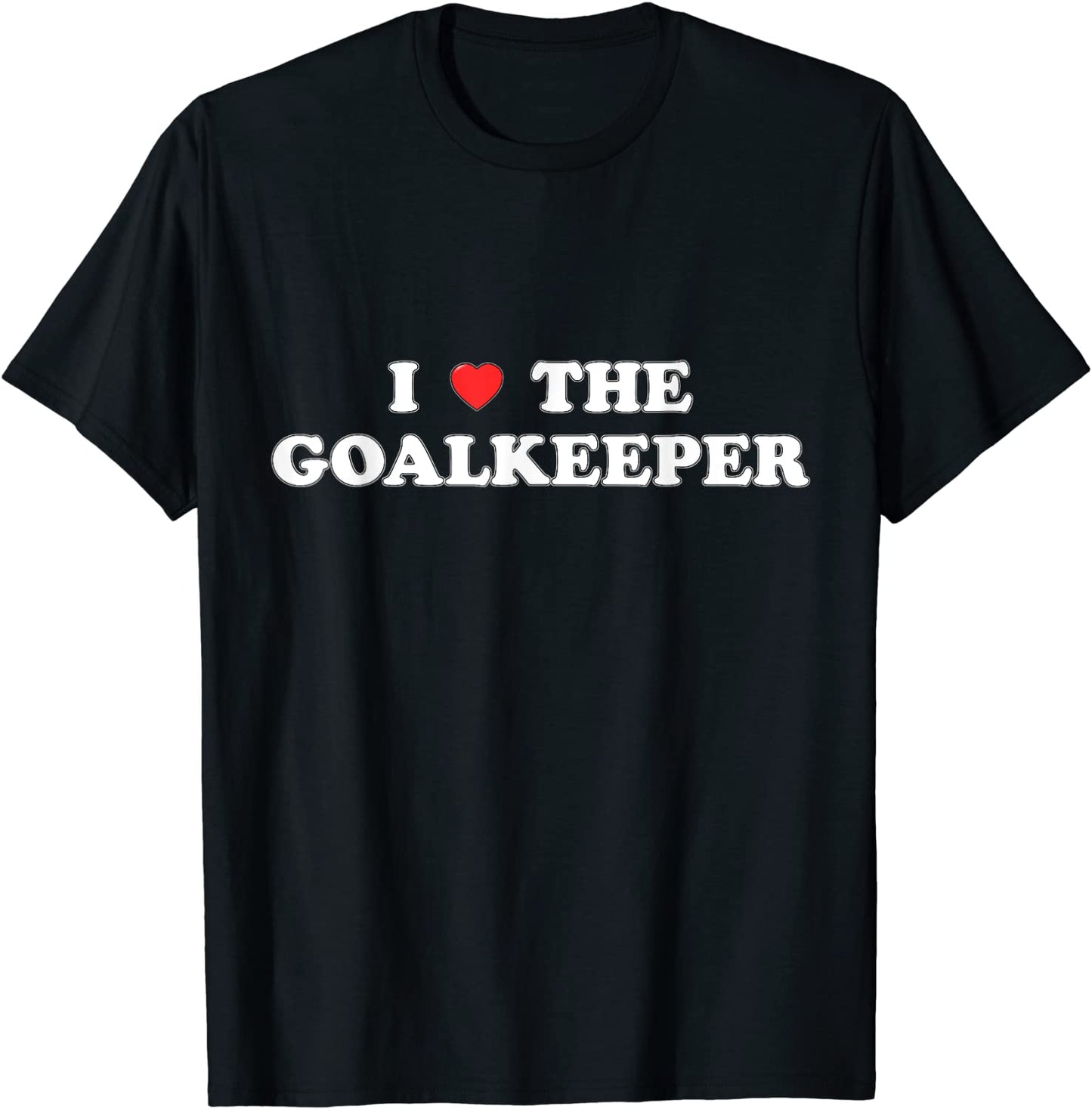 I Love The Goalkeeper Heart Soccer Hockey Sport Goalie T-Shirt