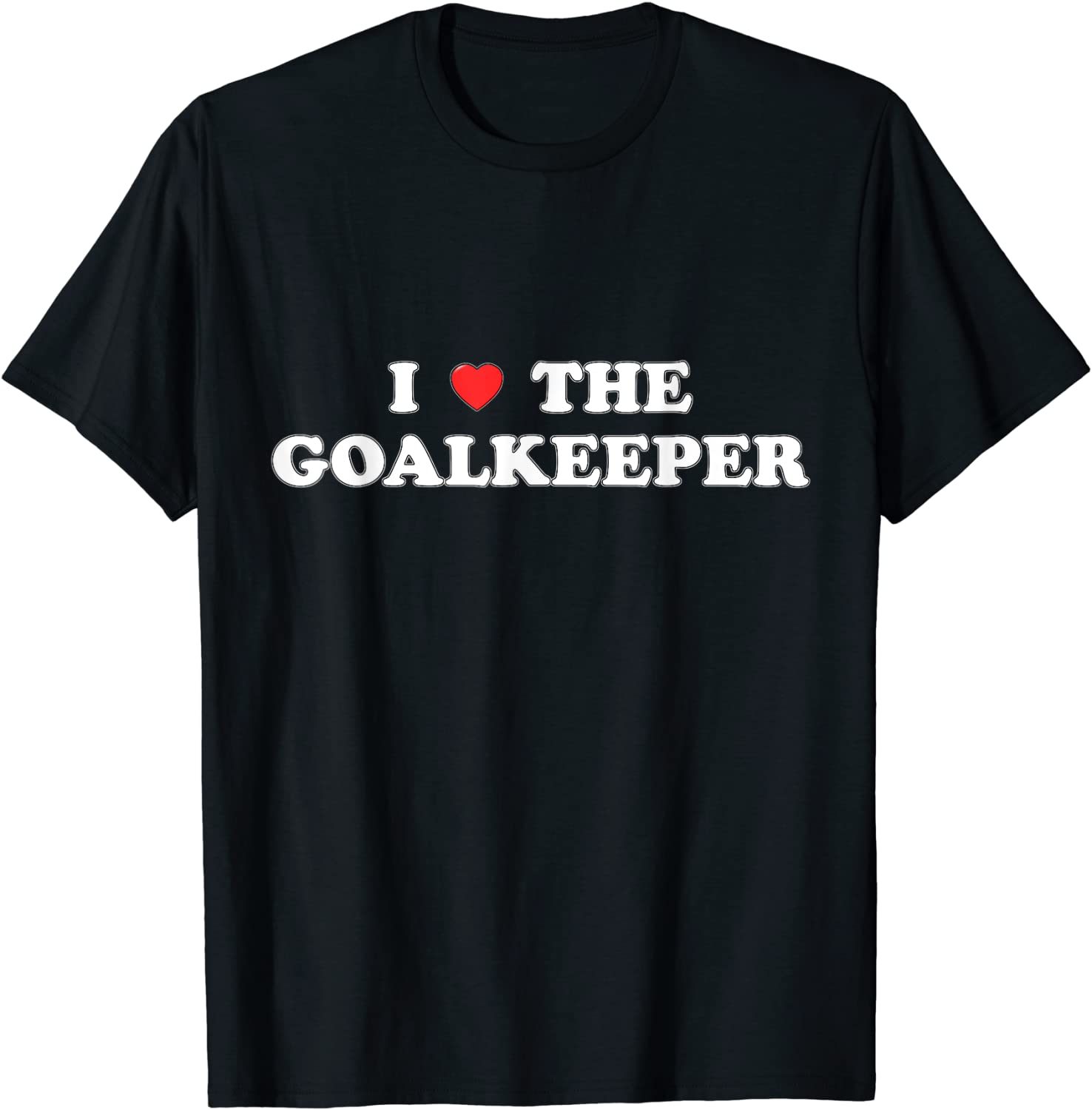 I Love The Goalkeeper Heart Soccer Hockey Sport Goalie T-Shirt