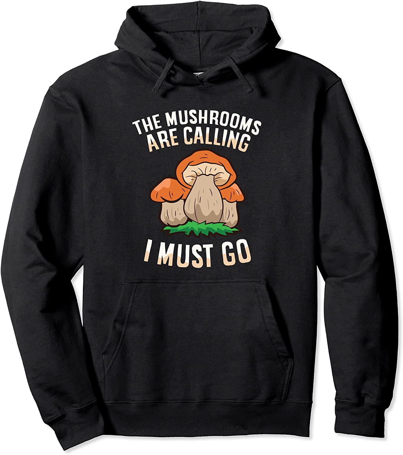 The Mushrooms Are Calling And I Must Go Mycology Foraging Pullover Hoodie