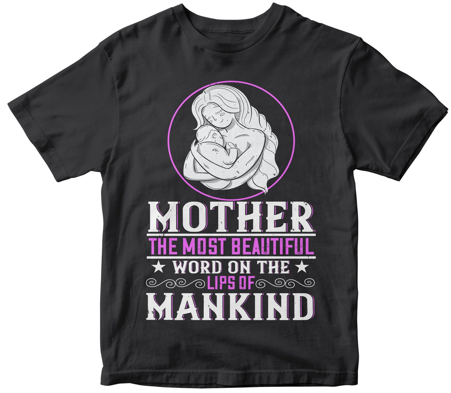 Mother The Most Beautiful Word On The Lips Of Mankind Tshirt