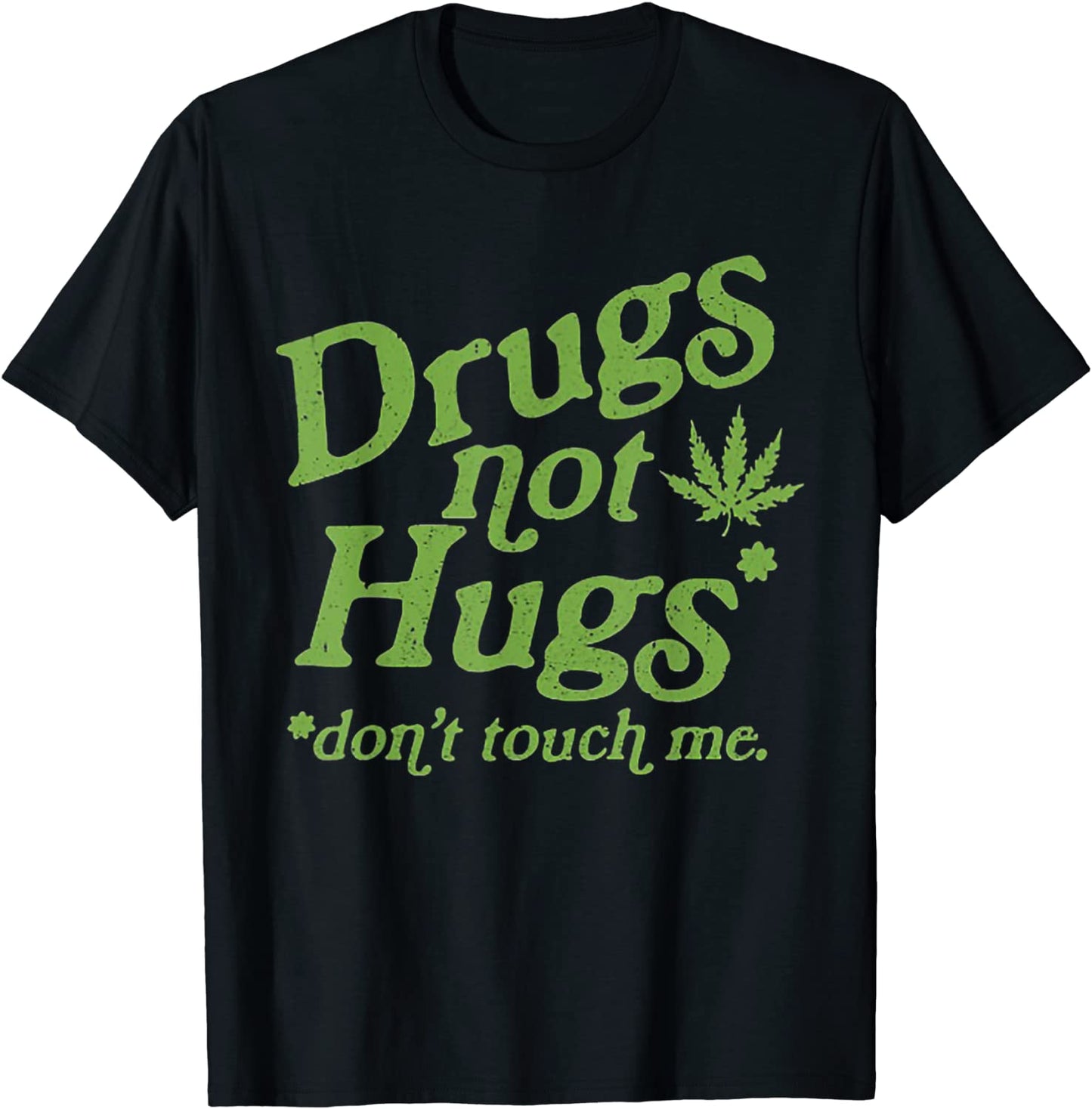 Drug Not Hugs Dont Touch Me Weed Canabis 420 T-Shirt
